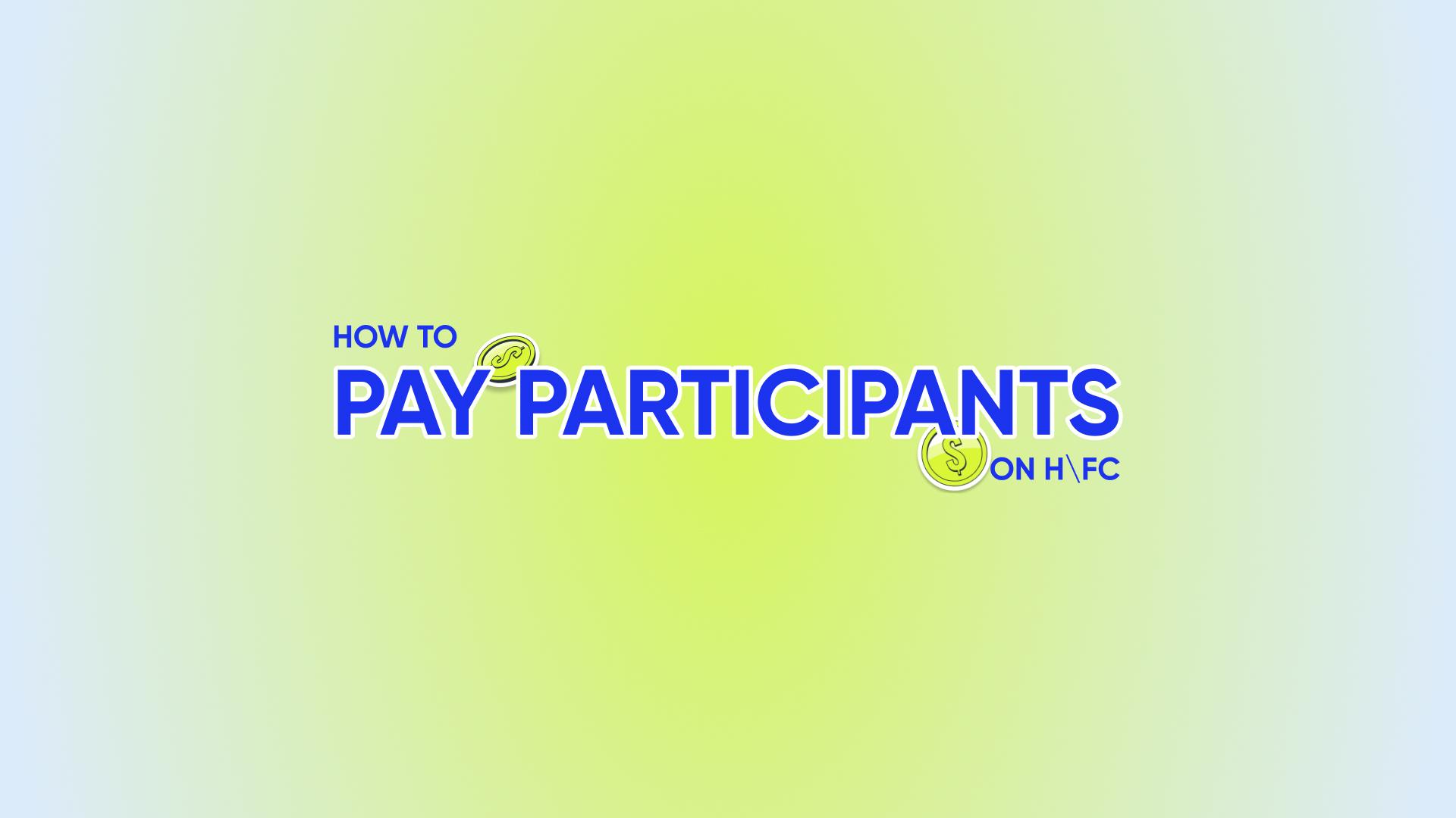 How to pay participants on H\FC
