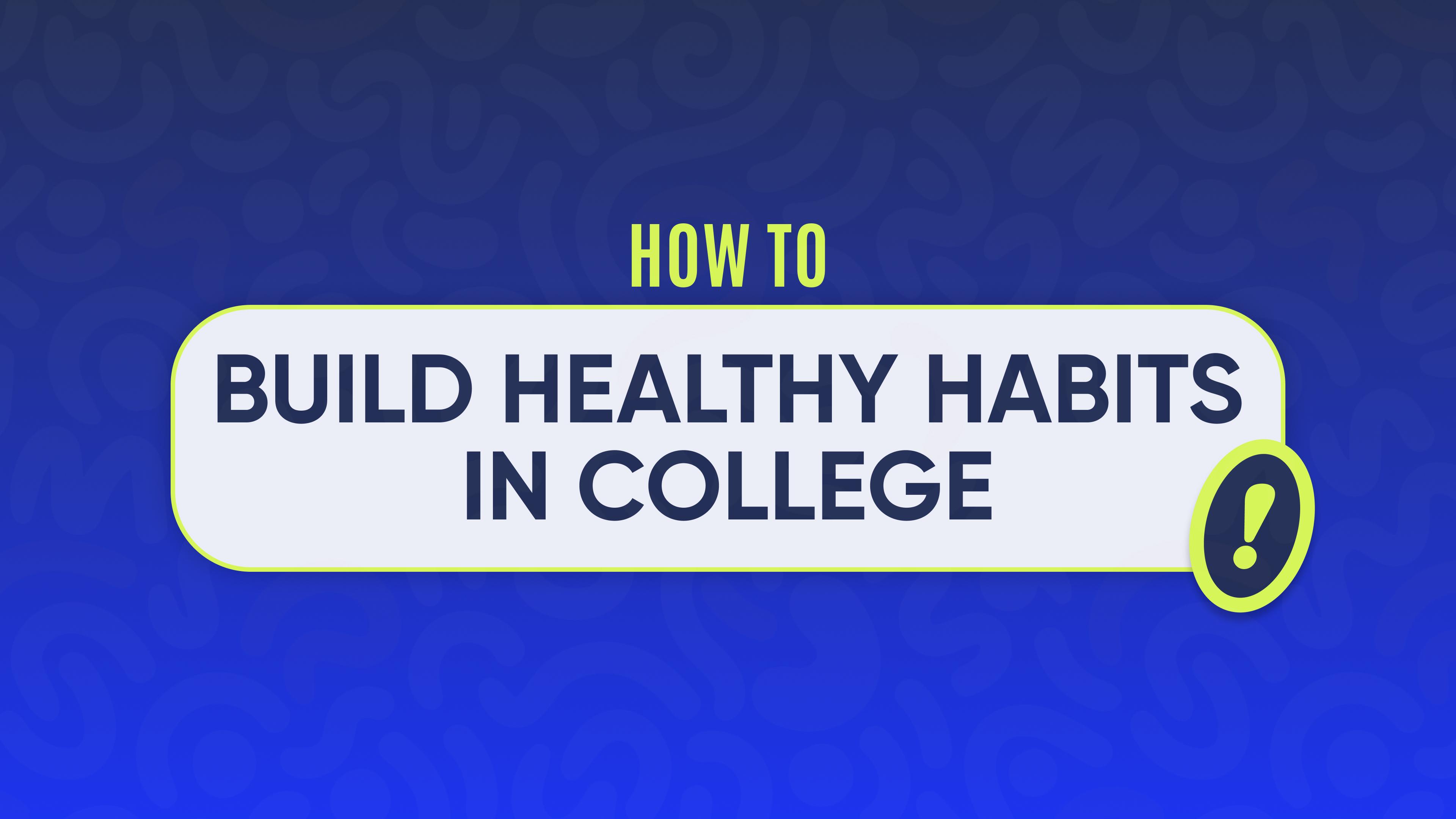 Building healthy habits in college 