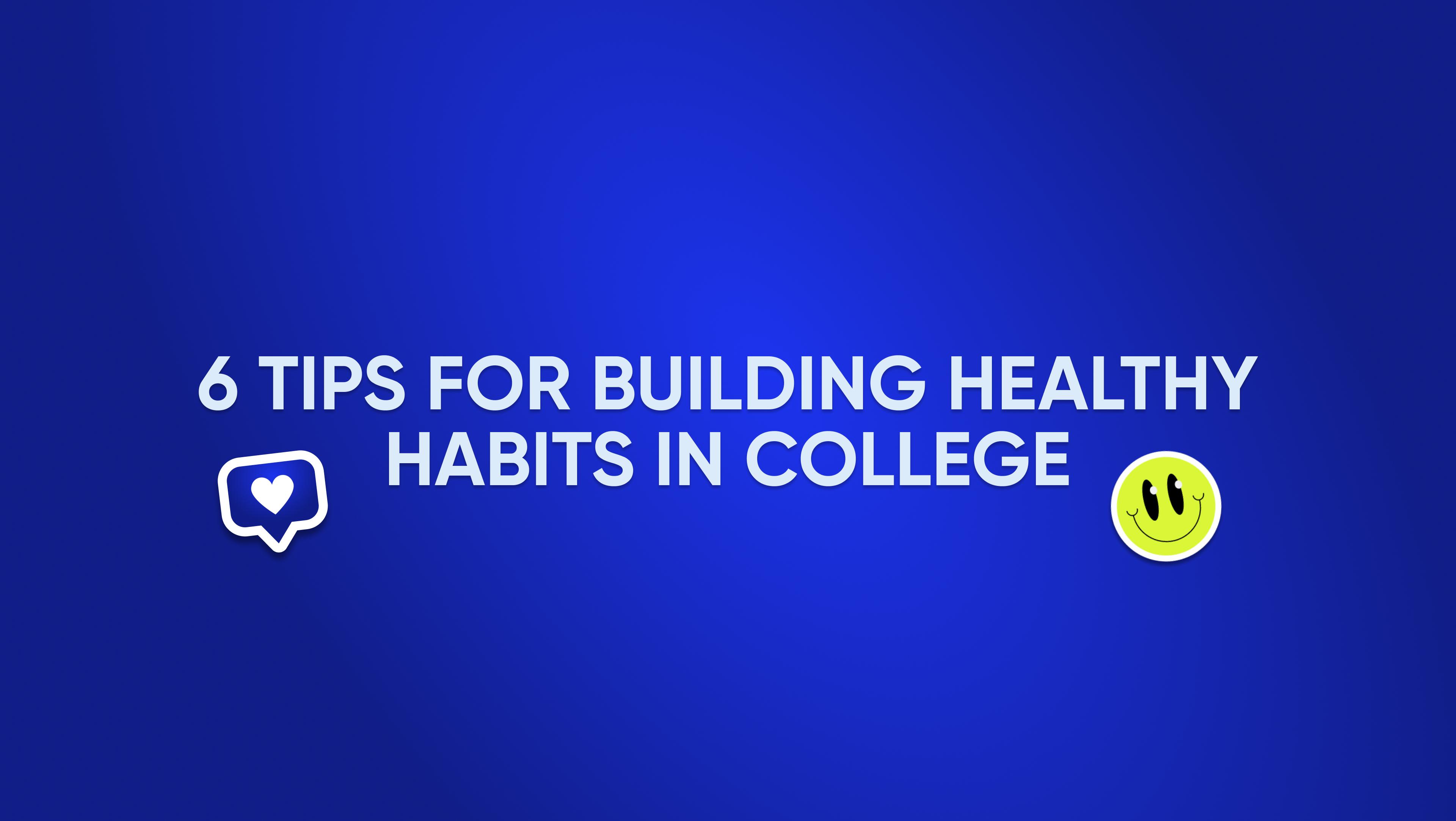 6 Tips for Building Healthy Habits in College
