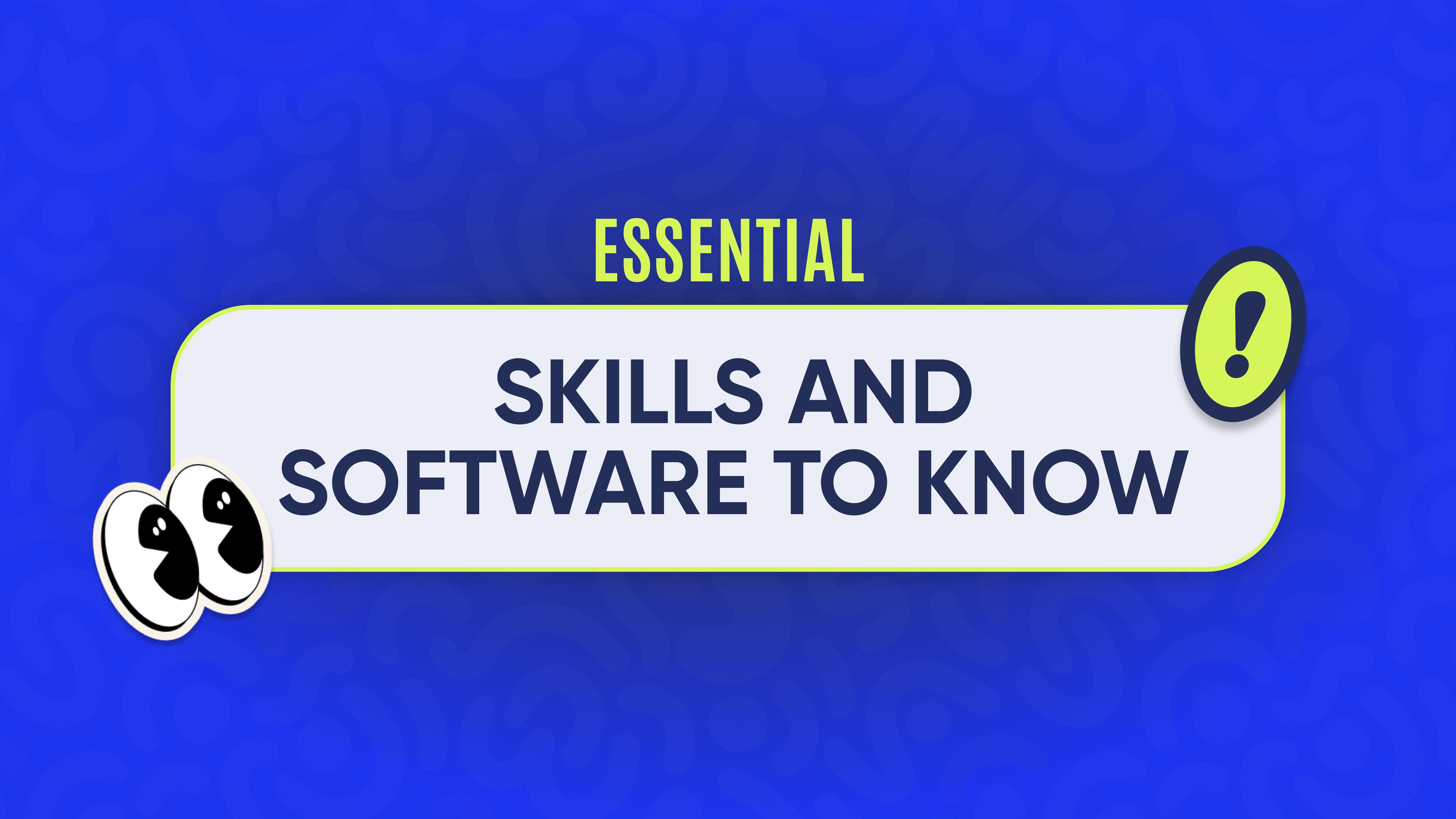 Essential skills + Software to know