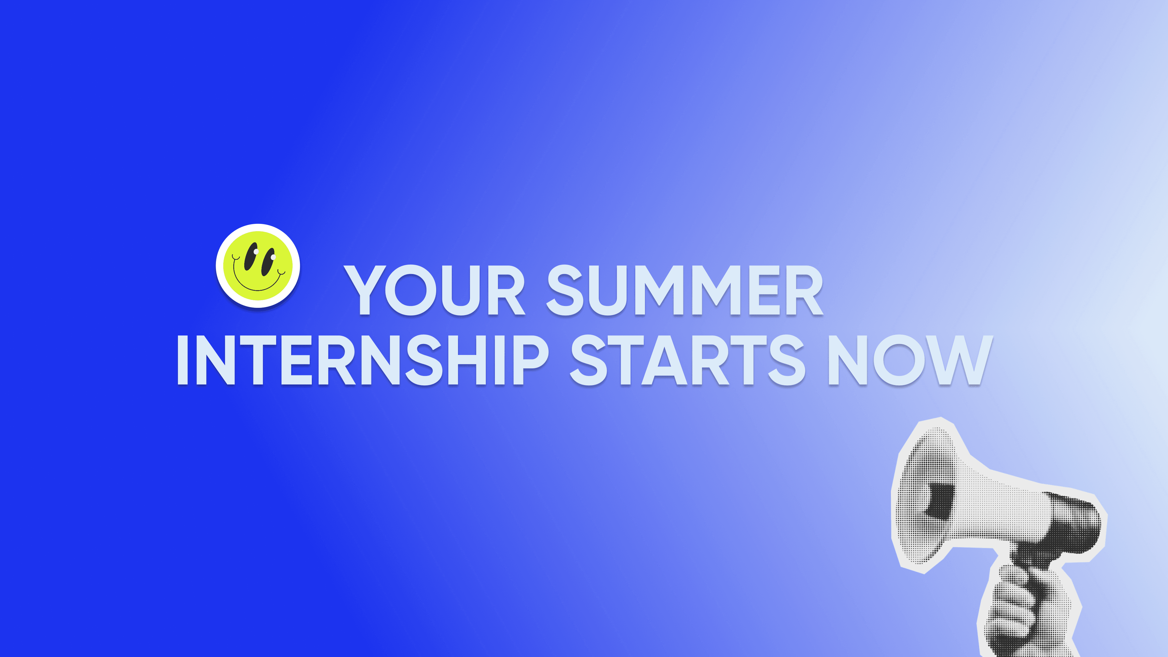 Your Summer Internship Starts NOW