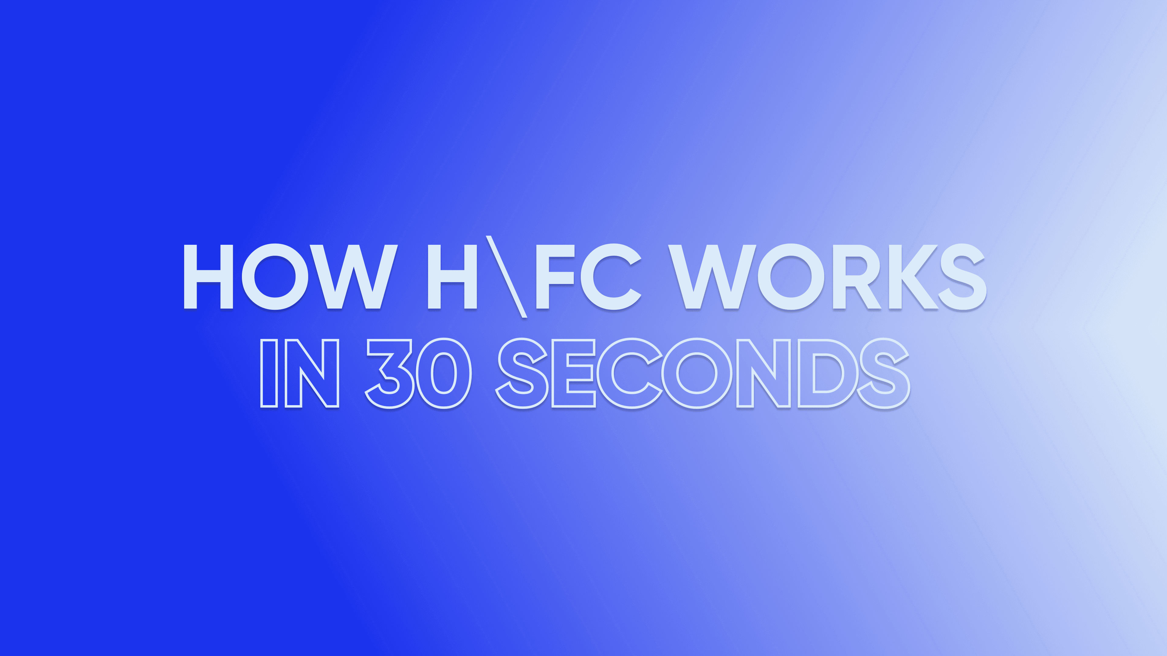 How H\FC works 
in 30 seconds